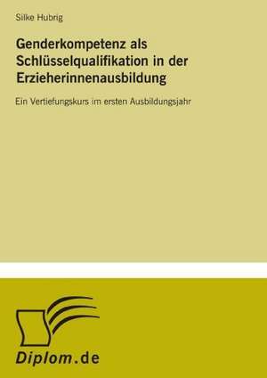 Genderkompetenz ALS Schlusselqualifikation in Der Erzieherinnenausbildung: 2000 Ff. de Silke Hubrig