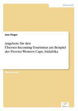 Angebote Fur Den Ubersee-Incoming-Tourismus Am Beispiel Der Provinz Western Cape, Sudafrika: 2000 Ff. de Jens Finger