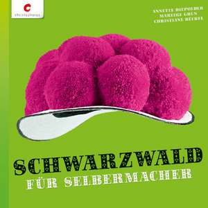 Schwarzwald für Selbermacher de Annette Diepolder