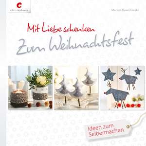 Mit Liebe schenken. Zum Weihnachtsfest de Marion Dawidowski