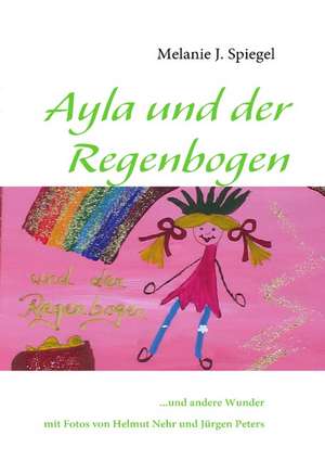 Ayla und der Regenbogen de Melanie J. Spiegel