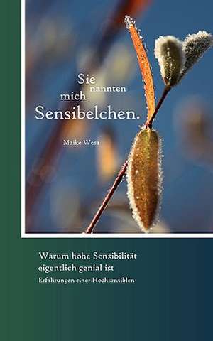 Sie nannten mich Sensibelchen de Maike Wesa