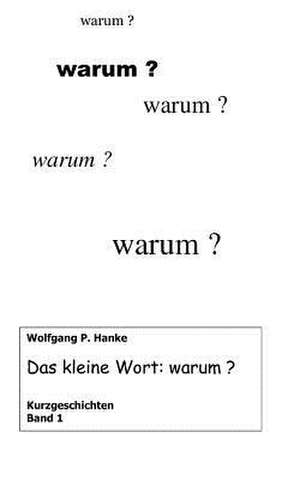 Das kleine Wort warum de Wolfgang P. Hanke