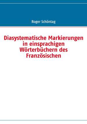 Diasystematische Markierungen in einsprachigen Wörterbüchern des Französischen de Roger Schöntag