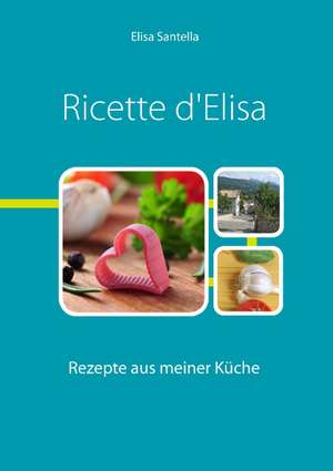 Ricette d'Elisa de Elisa Santella