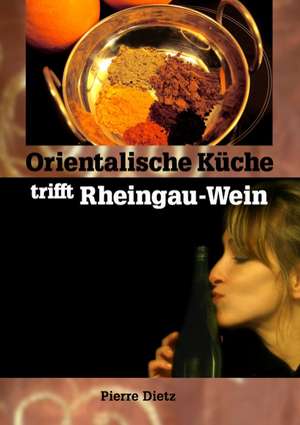 Orientalische Küche trifft Rheingau-Wein de Pierre Dietz