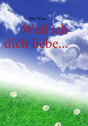 Weil ich dich liebe... de Bine Wans