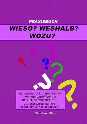 Wieso? Weshalb? Wozu? de Christian Mihm