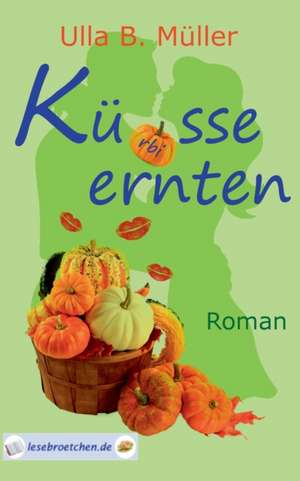 Küsse ernten de Ulla B. Müller