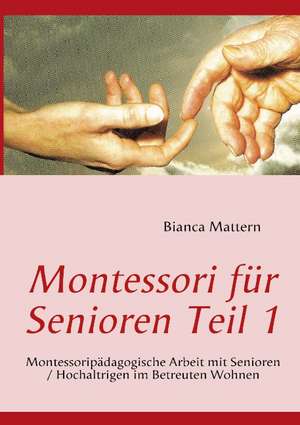 Montessori für Senioren Teil 1 de Bianca Mattern