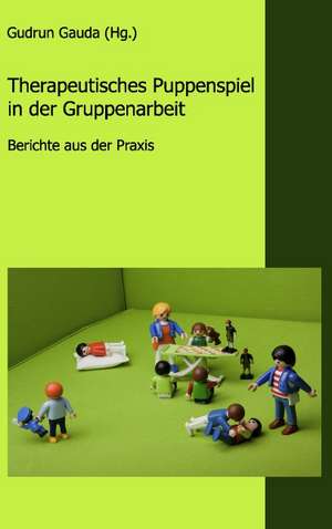 Therapeutisches Puppenspiel in der Gruppenarbeit de Gudrun Gauda