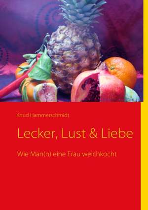 Lecker, Lust & Liebe de Knud Hammerschmidt