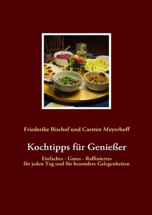 Kochtipps für Genießer de Friederike Bischof