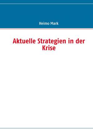 Aktuelle Strategien in der Krise de Heimo Mark