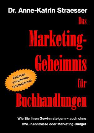 Das Marketing-Geheimnis für Buchhandlungen de Anne-Katrin Straesser