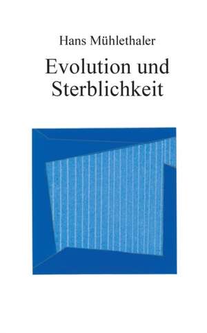 Evolution und Sterblichkeit de Hans Mühlethaler