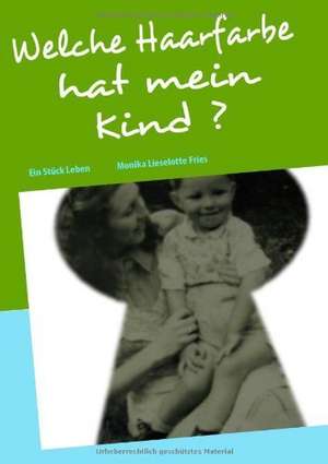 Welche Haarfarbe hat mein Kind ? de Monika Lieselotte Fries