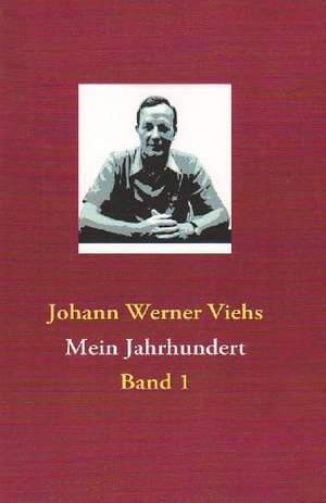 Mein Jahrhundert de Johann Werner Viehs