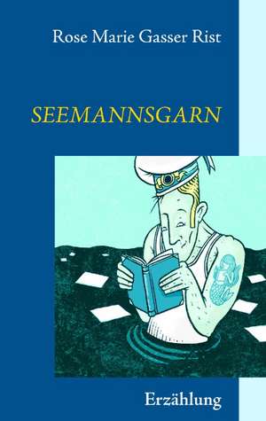 Seemannsgarn de Rose Marie Gasser Rist