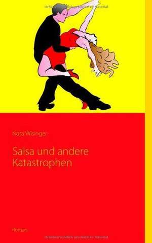 Salsa und andere Katastrophen de Nora Wisinger