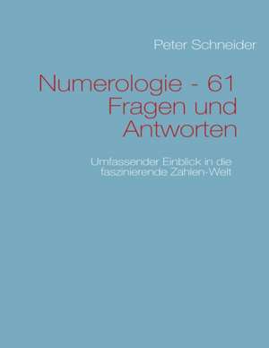 Numerologie - 61 Fragen und Antworten de Peter Schneider