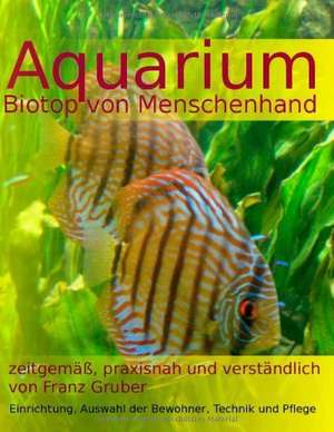 Aquarium-Biotop von Menschenhand de Franz Gruber