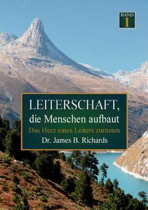 Leiterschaft, die Menschen aufbaut de James B. Richards