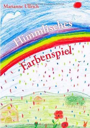 Himmlisches Farbenspiel de Marianne Ullrich