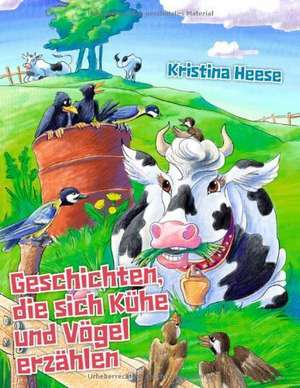 Geschichten, die sich Kühe und Vögel erzählen de Kristina Heese