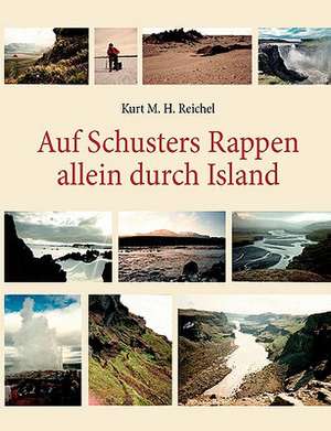 Auf Schusters Rappen allein durch Island de Kurt M. H. Reichel