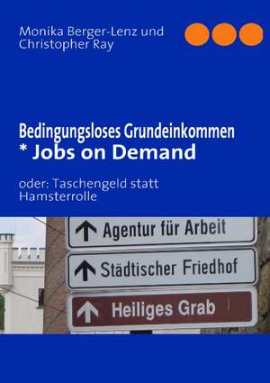 Bedingungsloses Grundeinkommen * Jobs on Demand de Monika Berger-Lenz