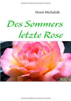 Des Sommers letzte Rose de Horst Michalzik