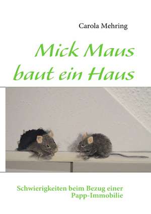 Mick Maus baut ein Haus de Carola Mehring