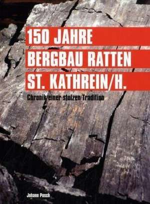 150 Jahre Bergbau Ratten - St. Kathrein de Johann Posch