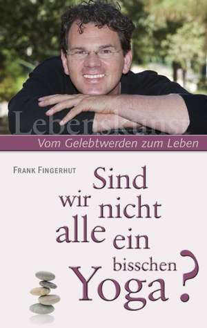 Sind wir nicht alle ein bisschen Yoga? de Frank Fingerhut