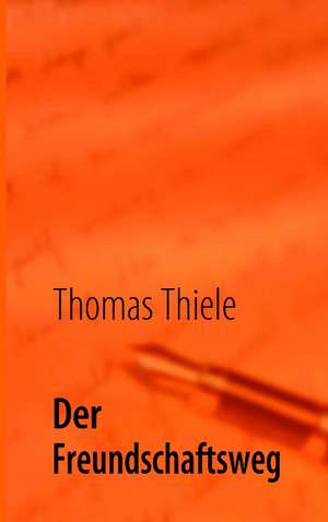 Der Freundschaftsweg de Thomas Thiele