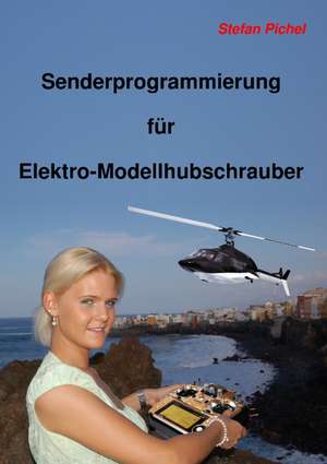 Senderprogrammierung für Elektro-Modellhubschrauber de Stefan Pichel