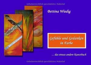 Gefühle und Gedanken in Farbe de Bettina Wiedig