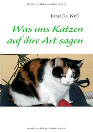 Was uns Katzen auf ihre Art sagen de Ernst Woll