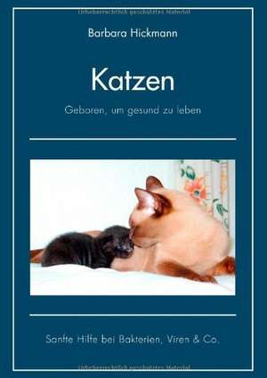 Katzen - geboren, um gesund zu leben de Barbara Hickmann