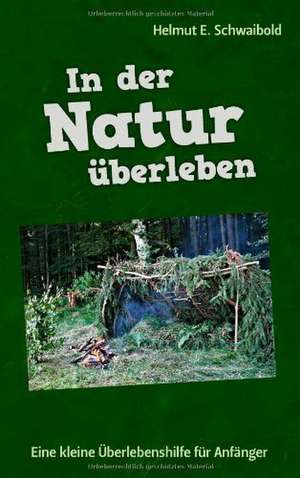 In der Natur überleben de Helmut E. Schwaibold