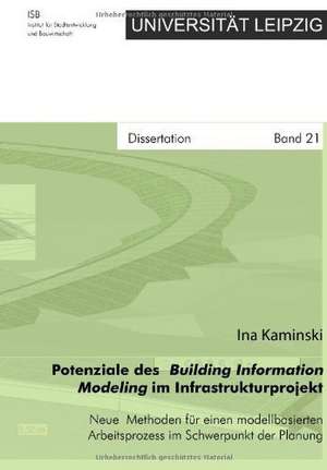 Potenziale des Building Information Modeling im Infrastrukturprojekt - Neue Methoden für einen modellbasierten Arbeitsprozess im Schwerpunkt der Planung de Ina Kaminski