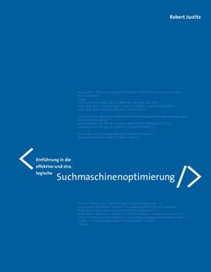 Einführung in die effektive und strategische Suchmaschinenoptimierung de Robert Justitz