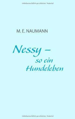 Nessy - so ein Hundeleben de M. E. Naumann