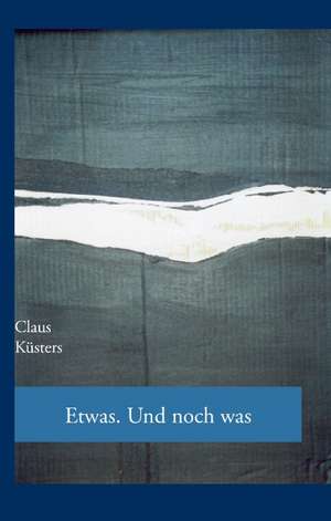 Etwas. Und noch was de Claus Küsters