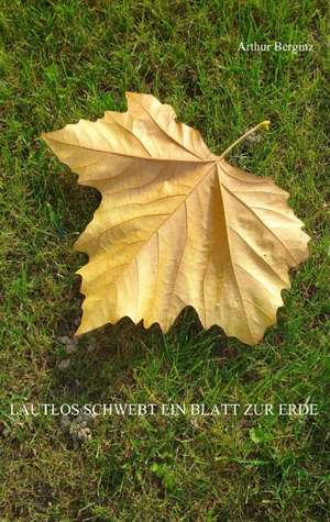 Lautlos schwebt ein Blatt zur Erde de Arthur Berginz