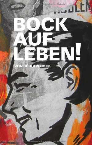 Bock auf Leben ! de Jürgen Bock