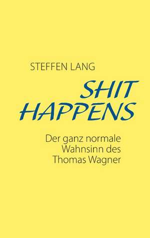 SHIT HAPPENS de Steffen Lang