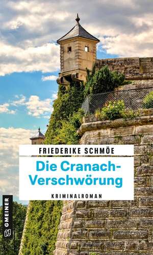 Die Cranach-Verschwörung de Friederike Schmöe