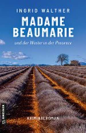 Madame Beaumarie und der Winter in der Provence de Ingrid Walther